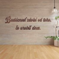 Drevený nápis na stenu - Budúcnosť závisí od toho