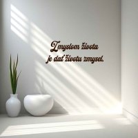Drevený nápis na stenu - Zmyslom života je dať životu zmysel.