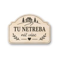 Drevená tabuľka na chatu - Tu netreba nič viac